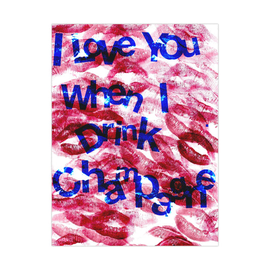 " I love you when I drink champagne "